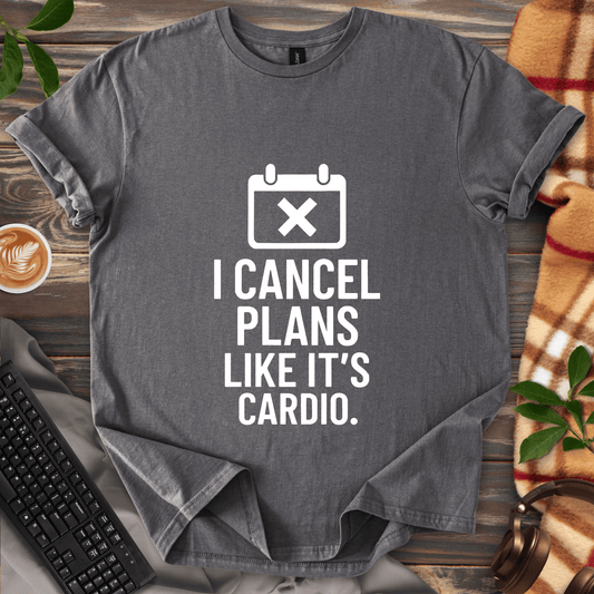 I Cancel Plans T-Shirt