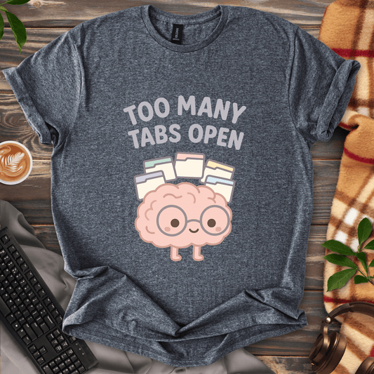 Too Many Tabs Open T-Shirt