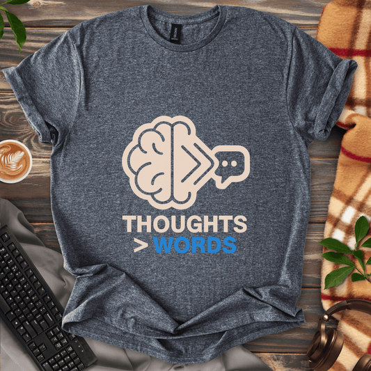 Thoughts > Words T-Shirt
