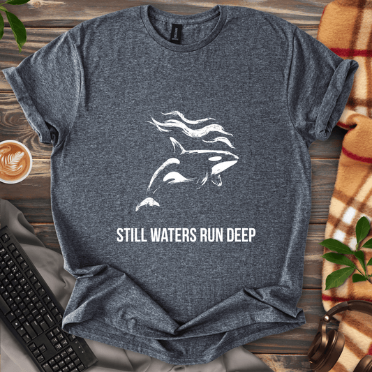 Still Waters Run Deep T-Shirt