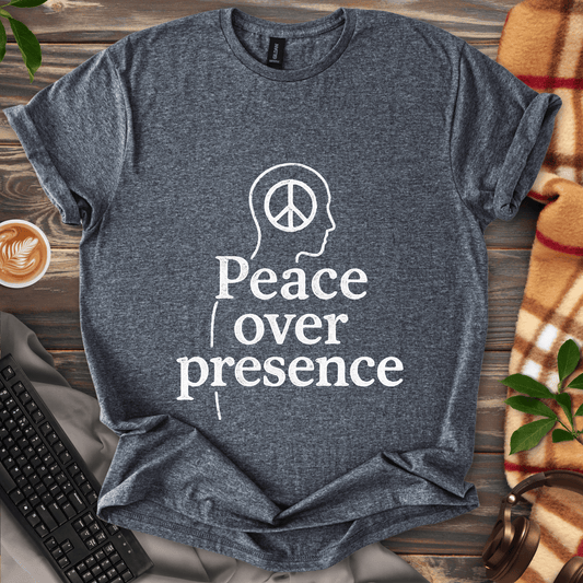 Peace Over Presence T-Shirt