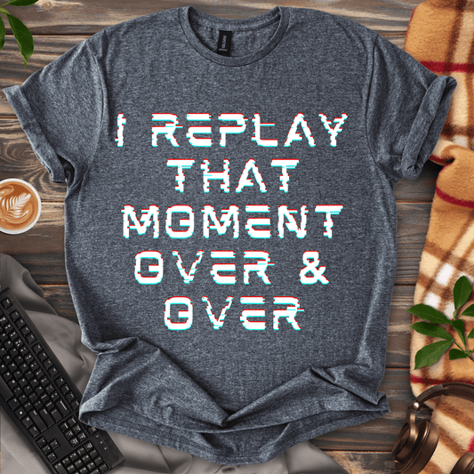 I Replay That Moment T-Shirt