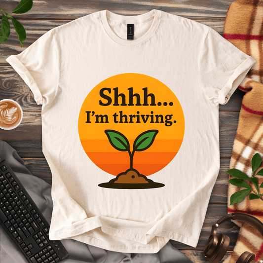 Shhh... I'm Thriving T-Shirt
