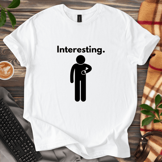 Interesting. T-Shirt