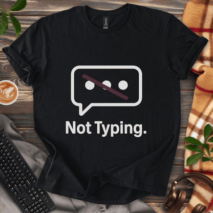 Not Typing. T-Shirt