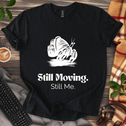 Still Moving. Still Me. T-Shirt
