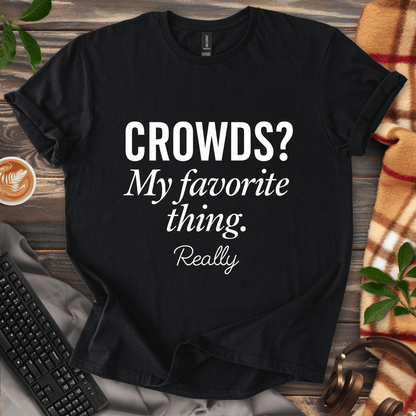 Crowds? My Favorite Thing. T-Shirt