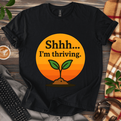 Shhh... I'm Thriving T-Shirt