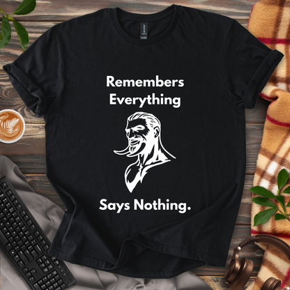 Remembers Everything. Says Nothing. T-Shirt