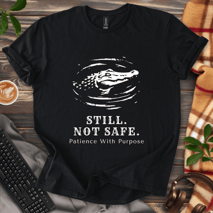 Still. Not Safe. T-Shirt