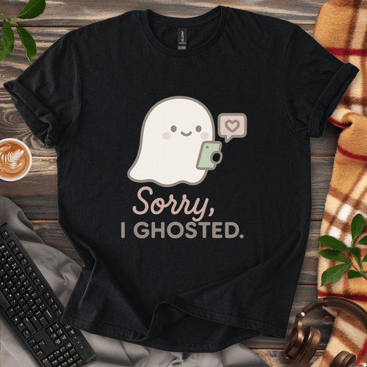 Sorry, I Ghosted T-Shirt