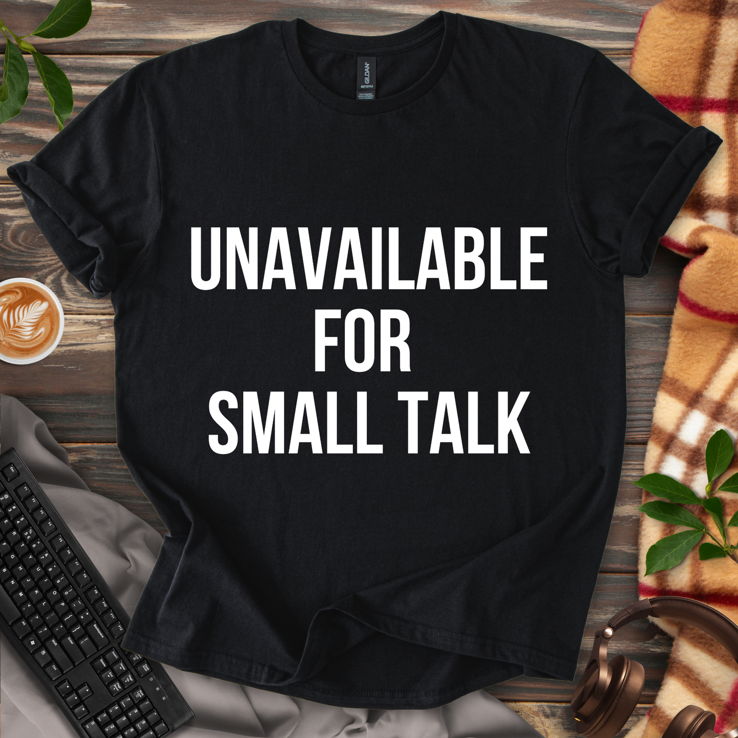 Unavailable for Small Talk T-Shirt
