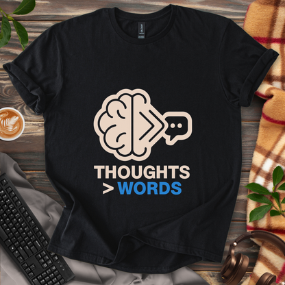 Thoughts > Words T-Shirt