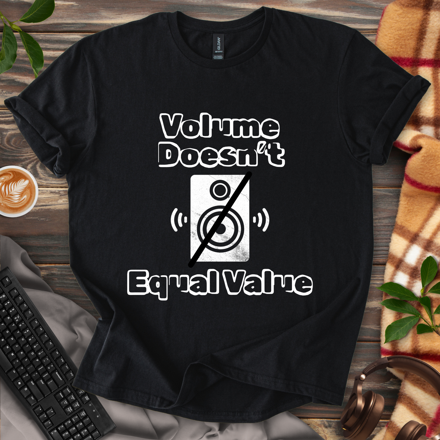 Volume Doesn't Equal Value T-Shirt