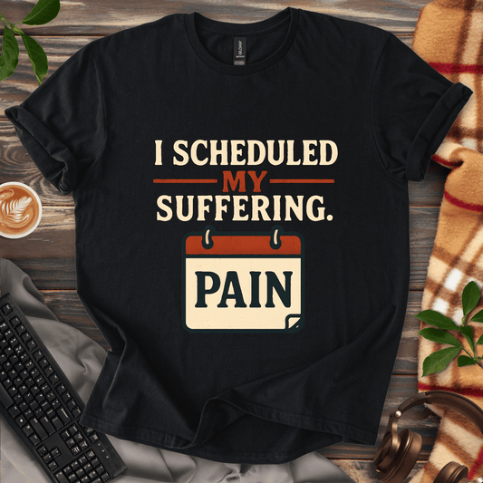 Scheduled Suffering T-Shirt