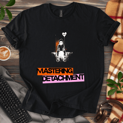 Mastering Detachment T-Shirt