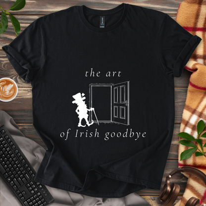 The Art of Irish Goodbye T-Shirt