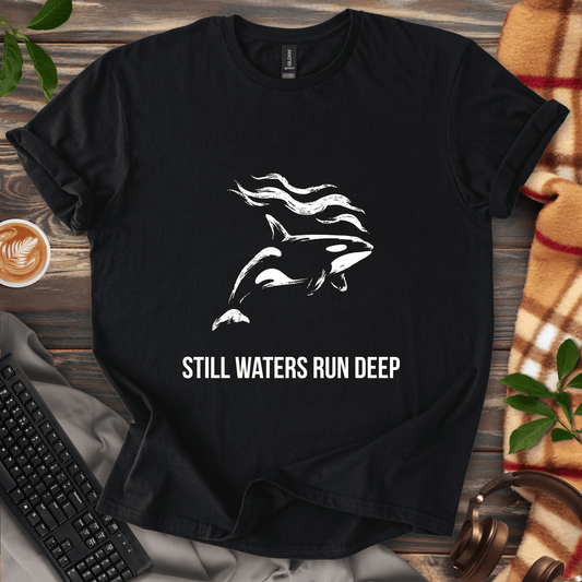 Still Waters Run Deep T-Shirt