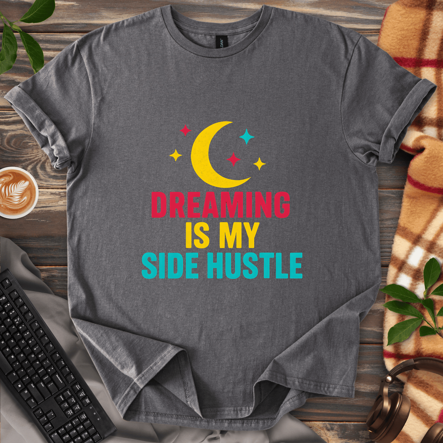 Dreaming is my Side Hustle T-Shirt