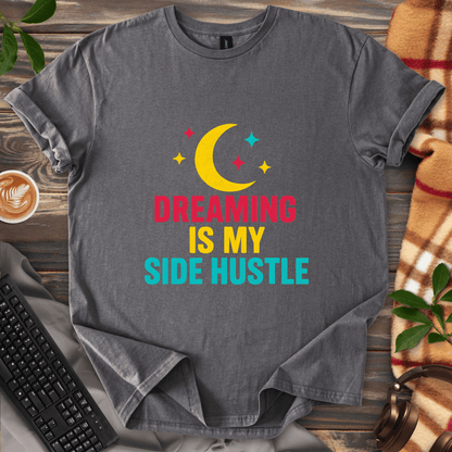 Dreaming is my Side Hustle T-Shirt