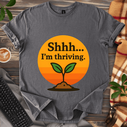 Shhh... I'm Thriving T-Shirt