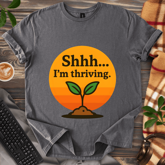 Shhh... I'm Thriving T-Shirt