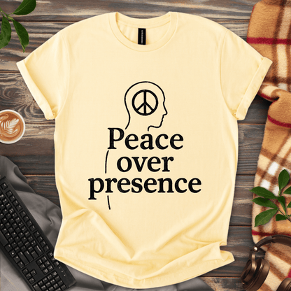Peace Over Presence T-Shirt
