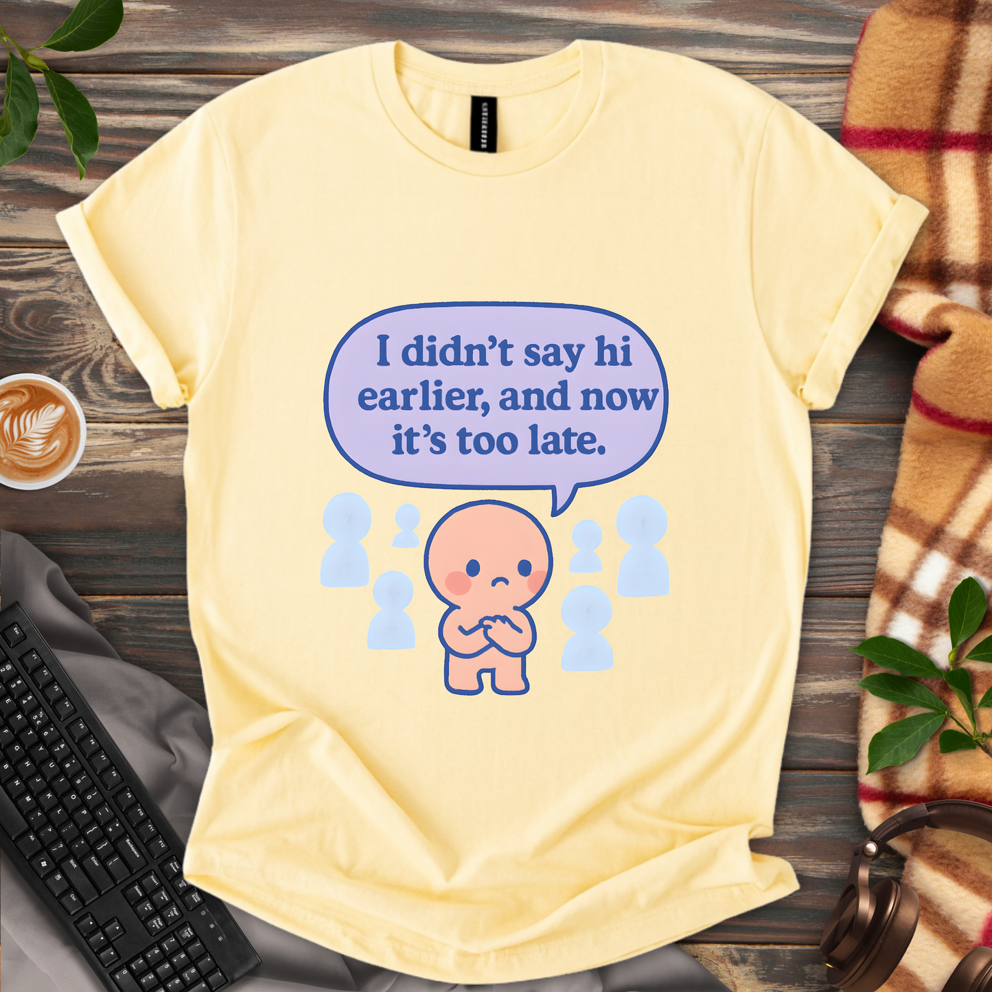 Too late to say hi T-Shirt