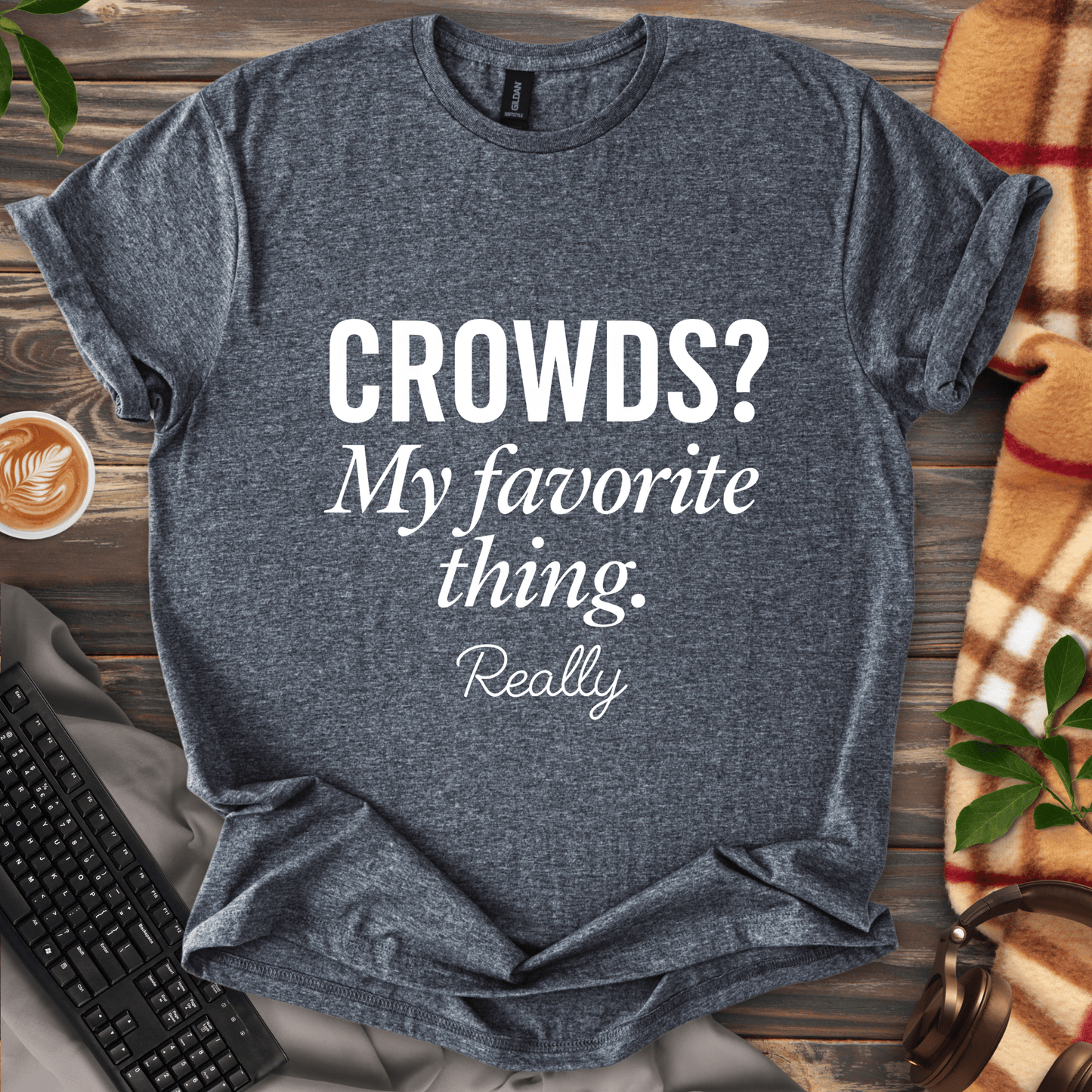 Crowds? My Favorite Thing. T-Shirt