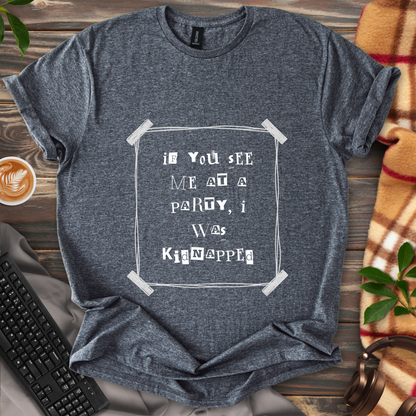 I Was Kidnapped T-Shirt
