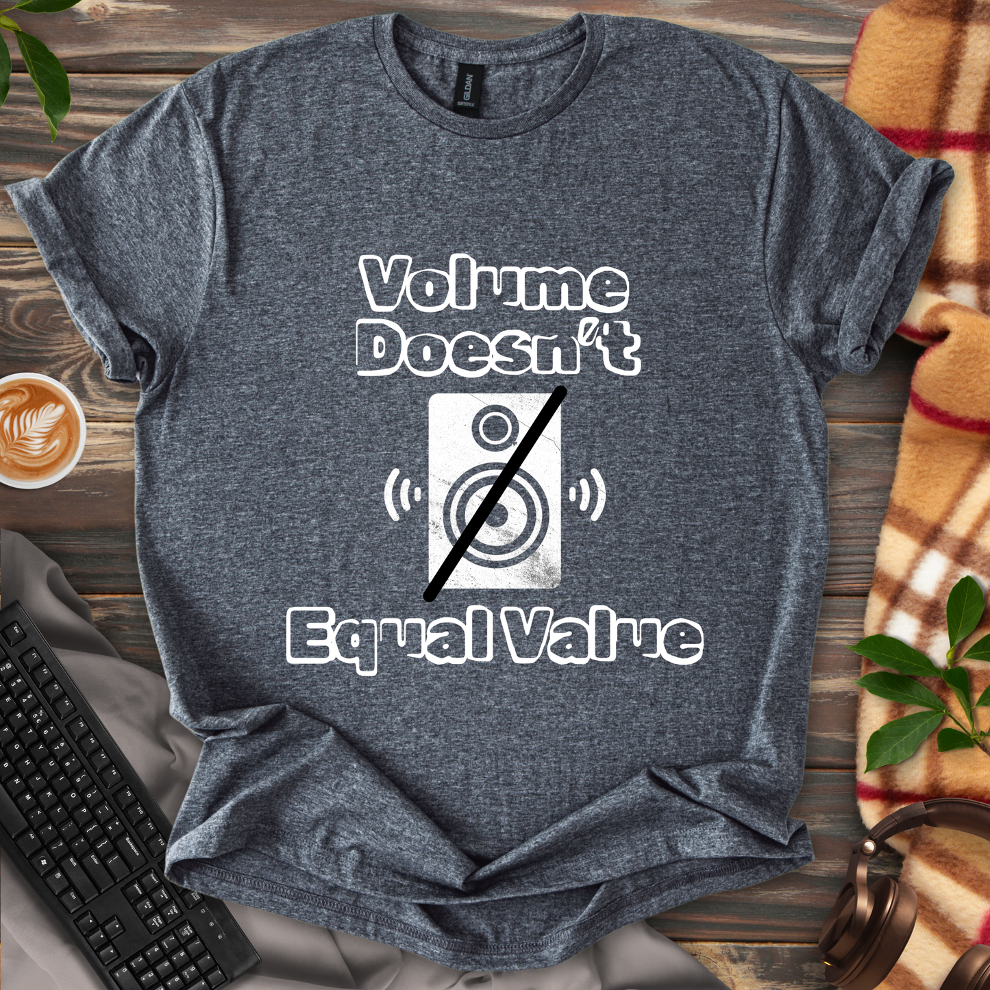 Volume Doesn't Equal Value T-Shirt