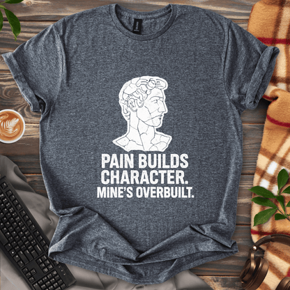 Pain Builds Character T-Shirt