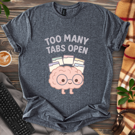 Too Many Tabs Open T-Shirt