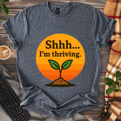 Shhh... I'm Thriving T-Shirt