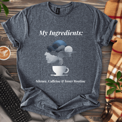 Silence, Caffeine, & Inner Routine T-Shirt