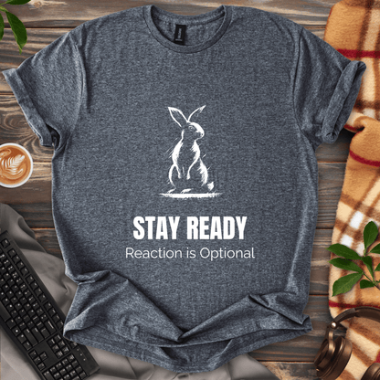 Stay Ready. Reaction Optional. T-Shirt