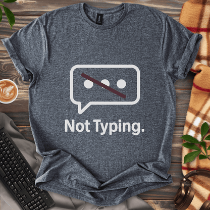 Not Typing. T-Shirt