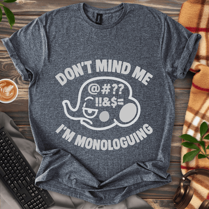 Don't mind me, I'm Monologuing T-Shirt