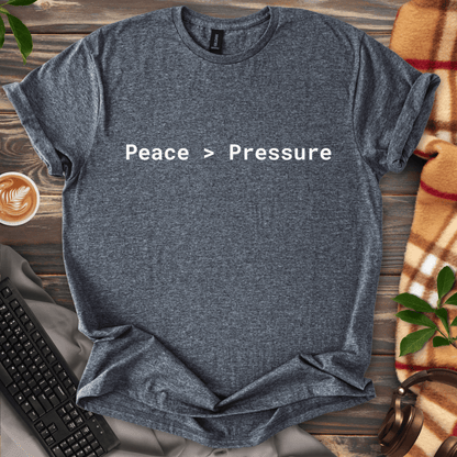 Peace > Pressure T-Shirt