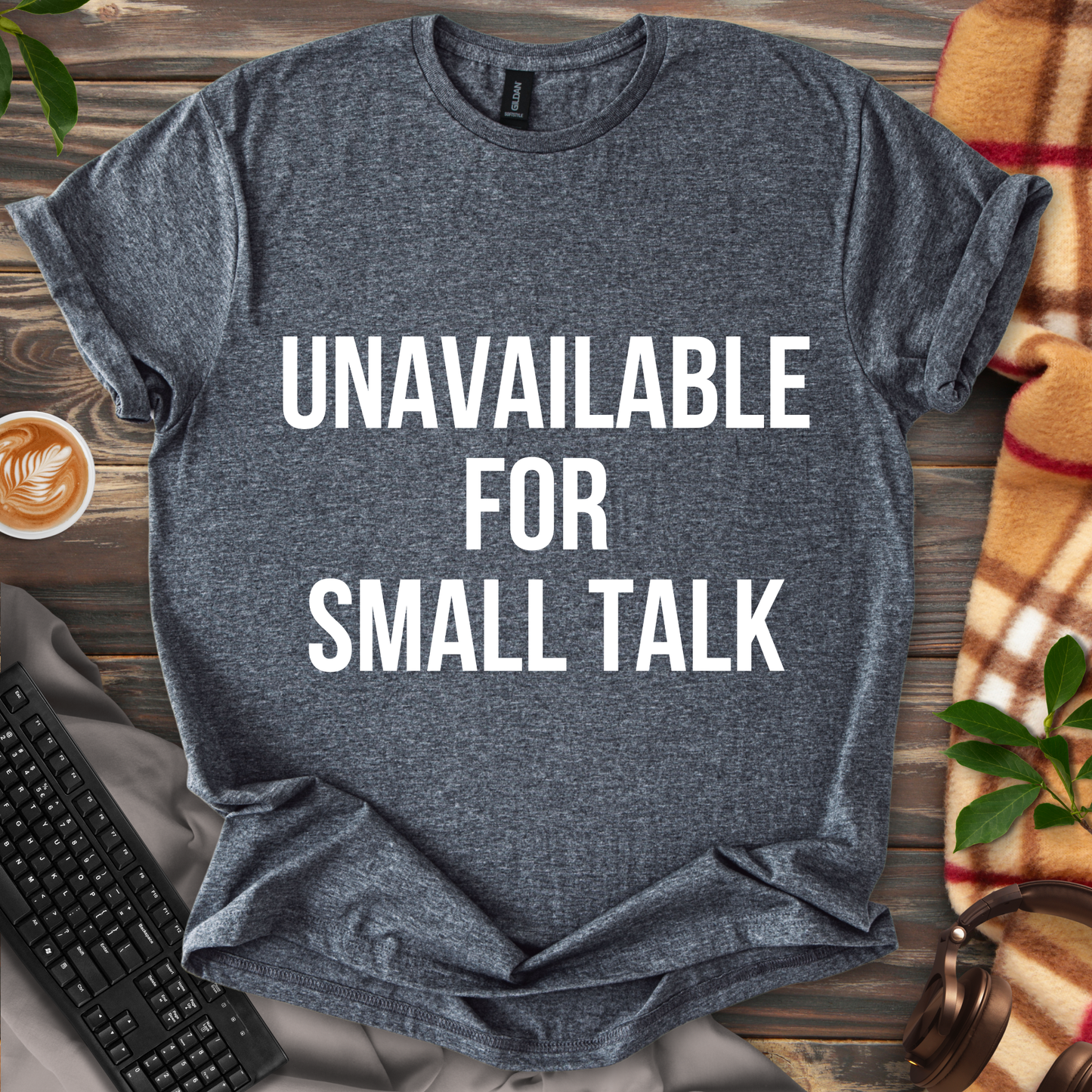 Unavailable for Small Talk T-Shirt