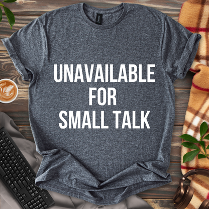 Unavailable for Small Talk T-Shirt