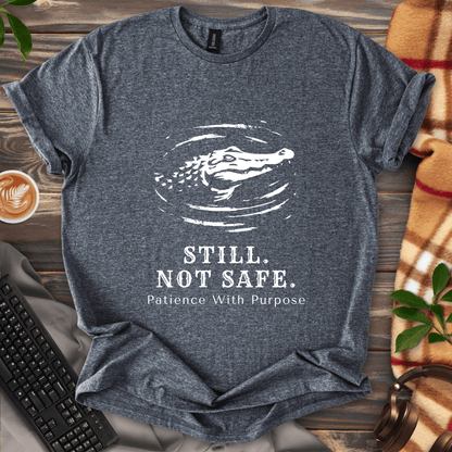 Still. Not Safe. T-Shirt