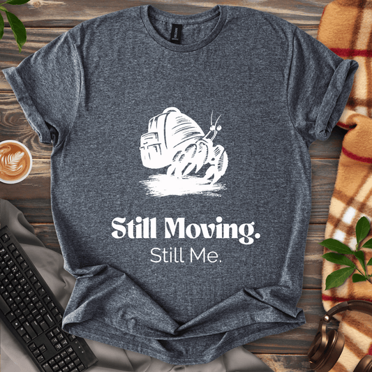 Still Moving. Still Me. T-Shirt