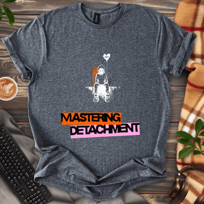 Mastering Detachment T-Shirt