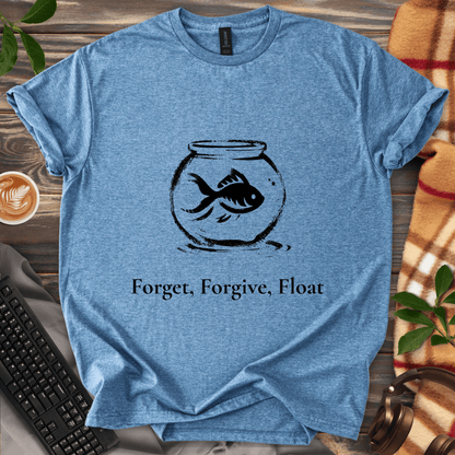 Forget, Forgive, Float T-Shirt