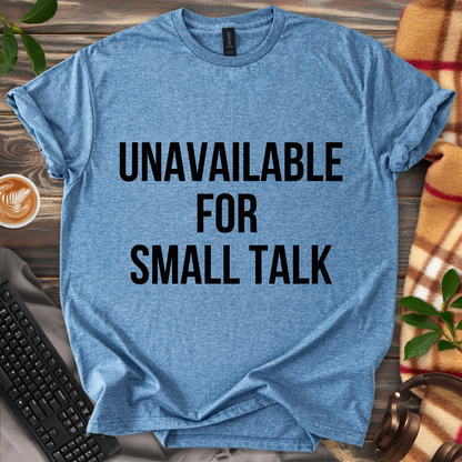 Unavailable for Small Talk T-Shirt