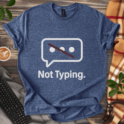 Not Typing. T-Shirt