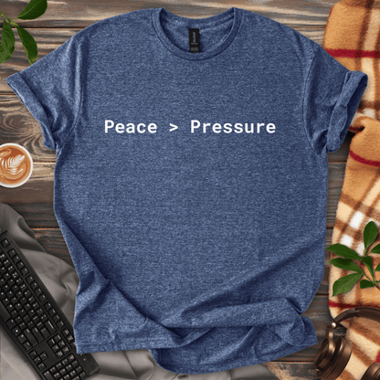 Peace > Pressure T-Shirt