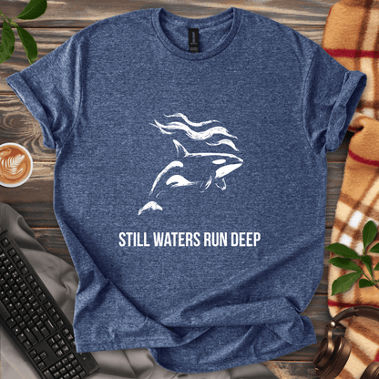 Still Waters Run Deep T-Shirt