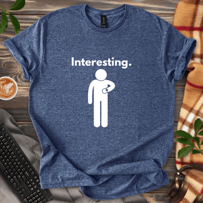 Interesting. T-Shirt